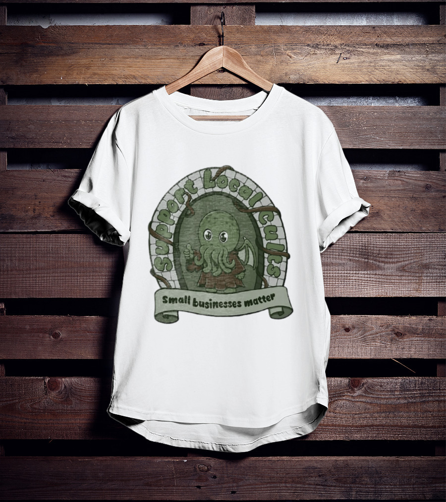 Support Local Cults Cthulhu Small Businesses Matter T-Shirt