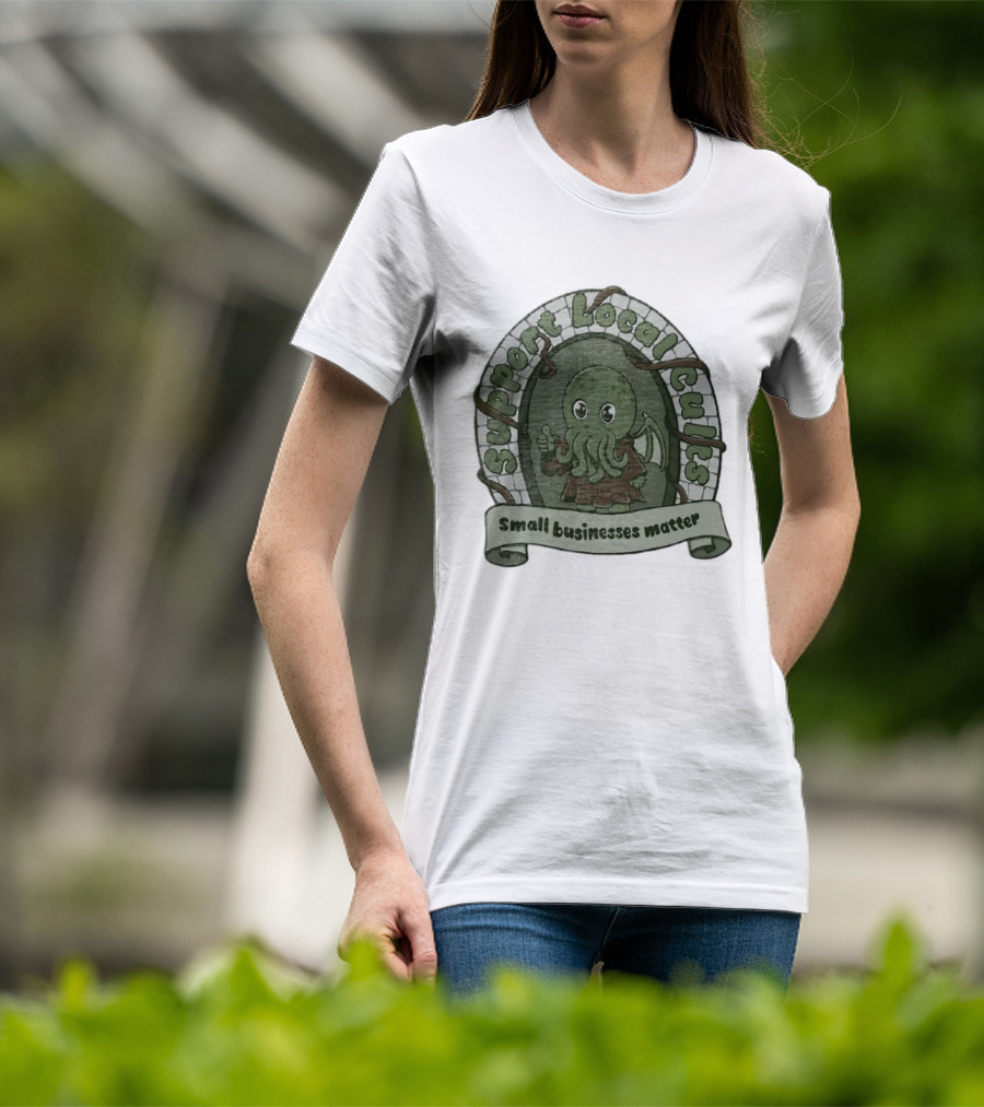 Support Local Cults Cthulhu Small Businesses Matter T-Shirt