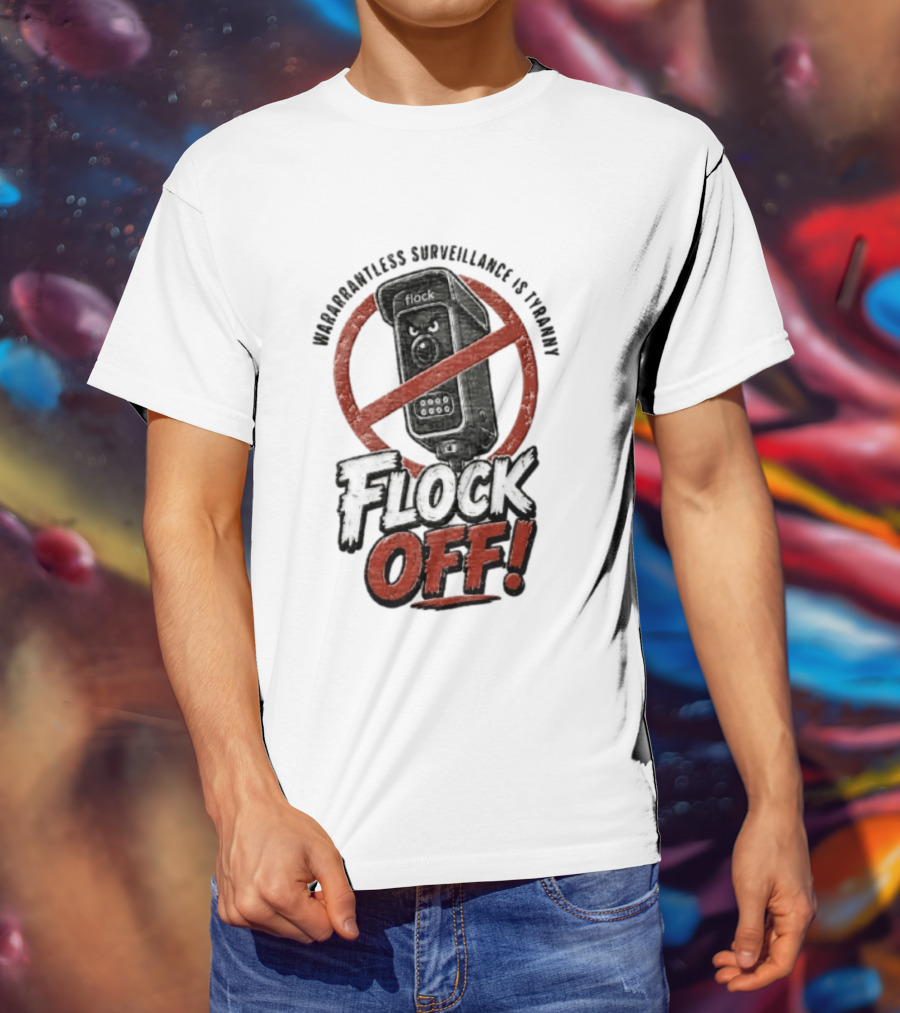 Flock Safety Surveillance Warrantless Surveillance Is Tyranny Flock Off Warning T-Shirt