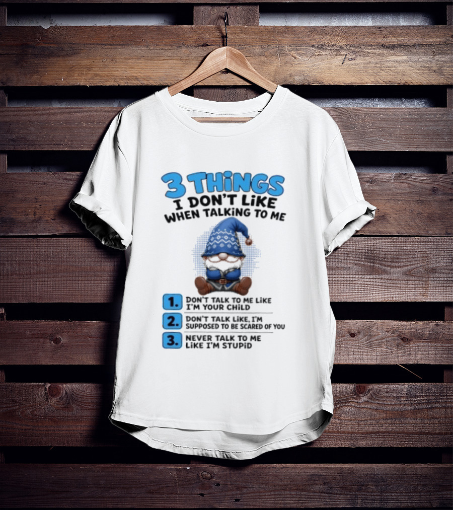 3 Things I Don't Like When Talking Gnome Don't Talk To Me Like I'm Your Child T-Shirt