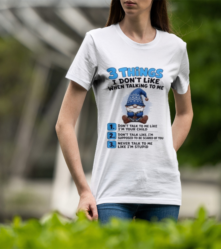 3 Things I Don't Like When Talking Gnome Don't Talk To Me Like I'm Your Child T-Shirt