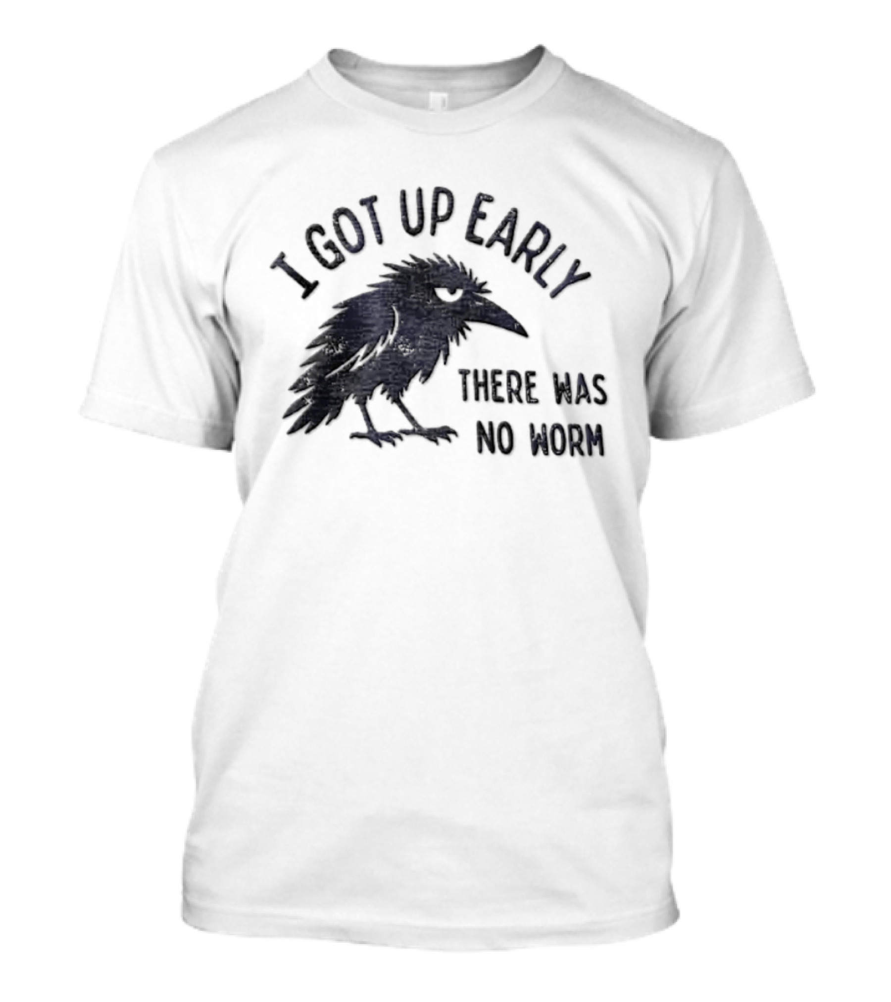 I Got Up Early Raven There Was No Worm Bird Nature Animal Humor T-Shirt