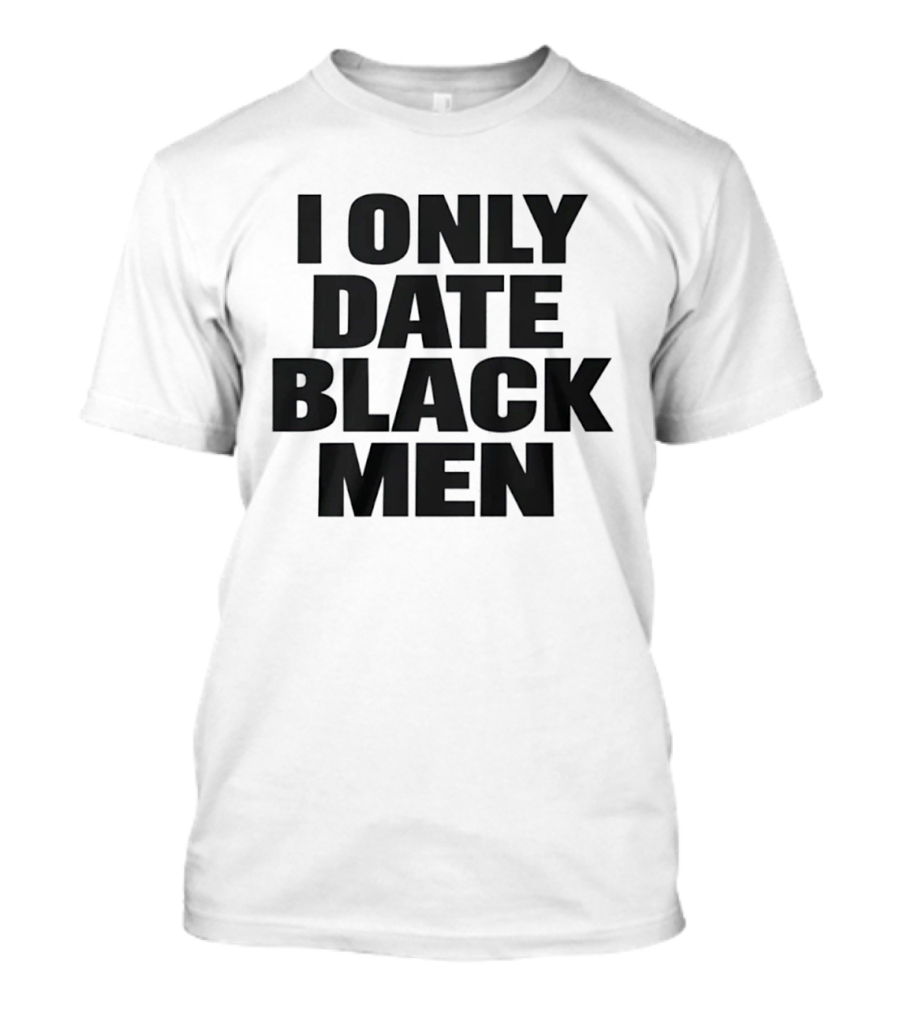 I Only Date Black Men Dating Relationship Phrase T-Shirt