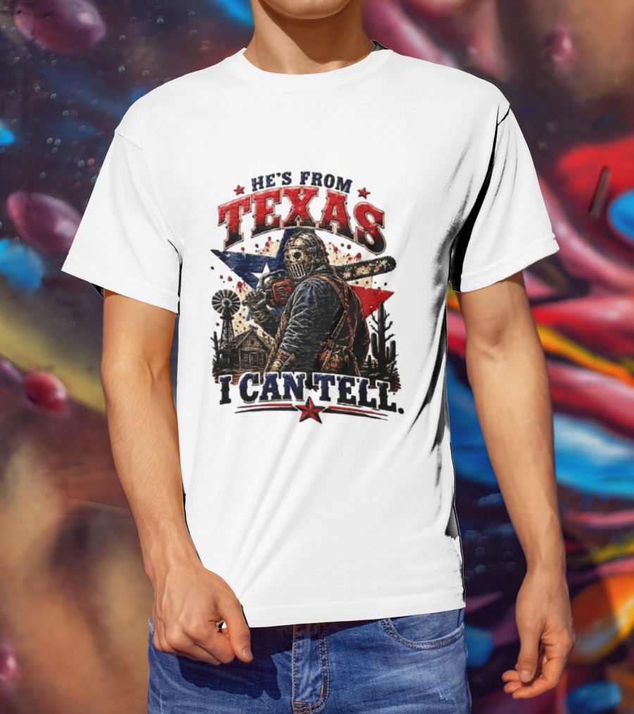 He's From Texas I Can Tell Texas Chainsaw Massacre T-Shirt