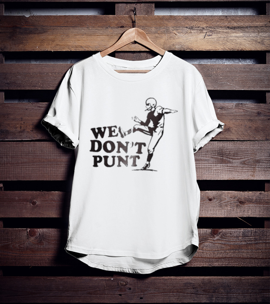 We Don't Punt Football Player Kicker Punter T-Shirt