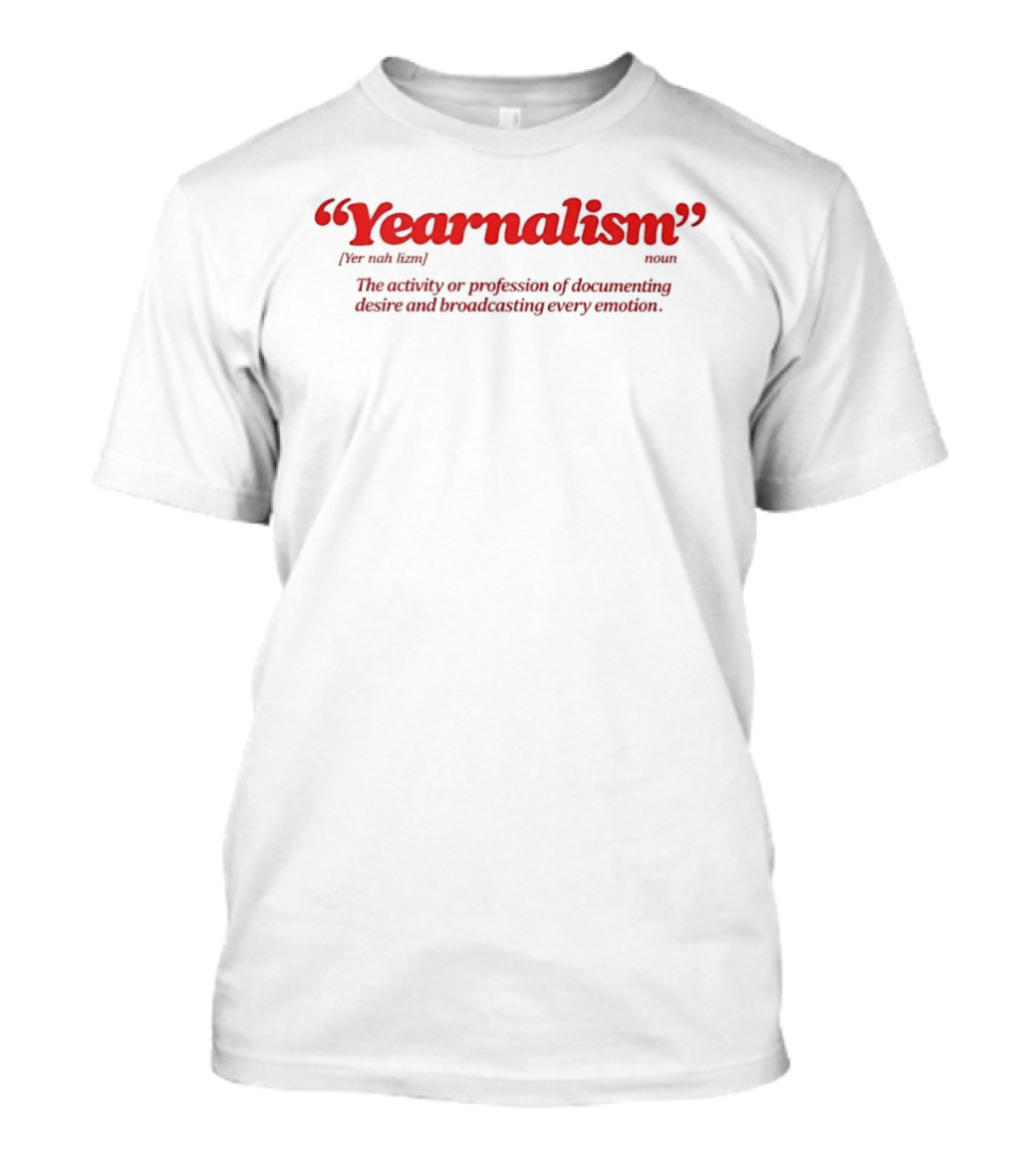 Yearnalism Definition The Activity Or Profession Of Documenting Desire And Productivity T-Shirt