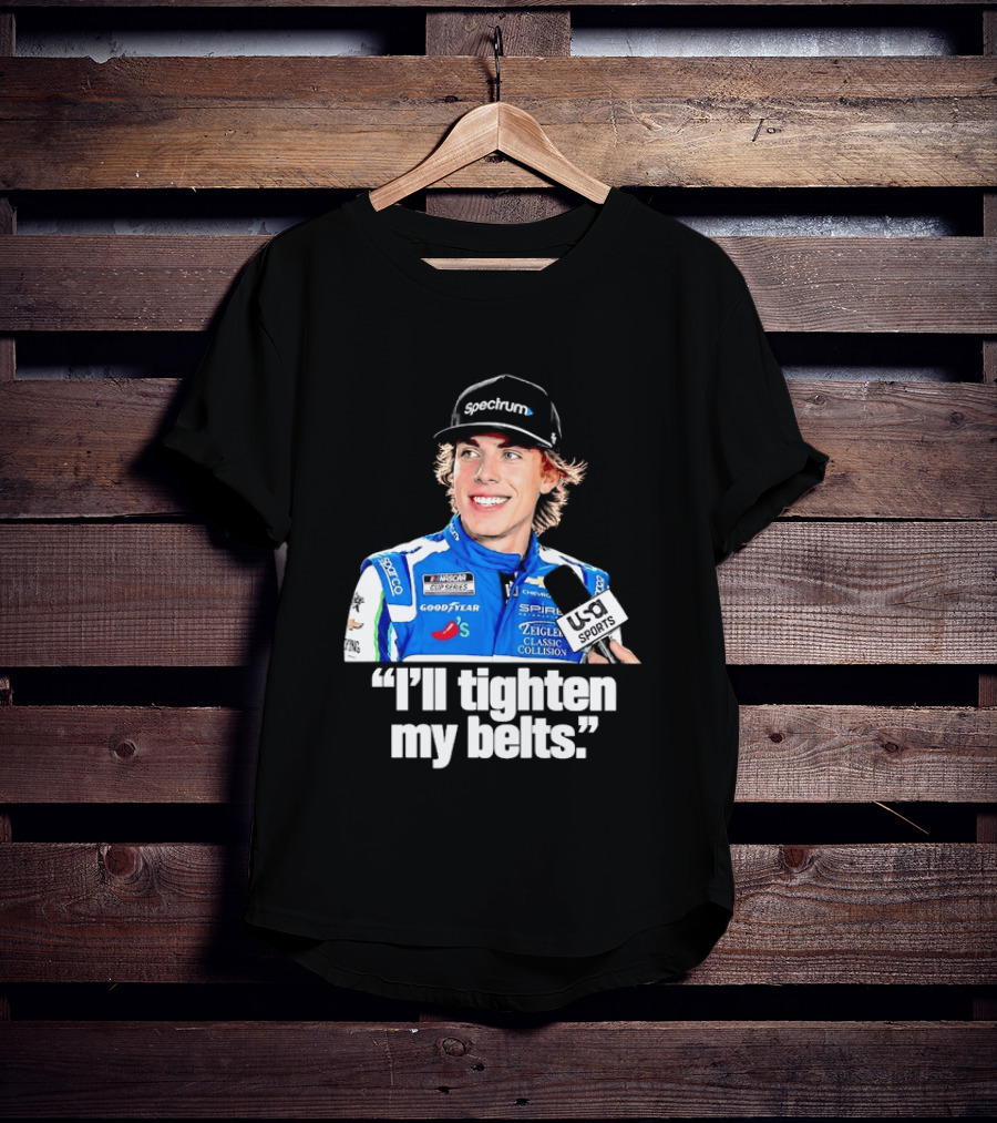 NASCAR Cup Series Carson Hocevar Spire Motorsports I'll Tighten My Belts T-Shirt