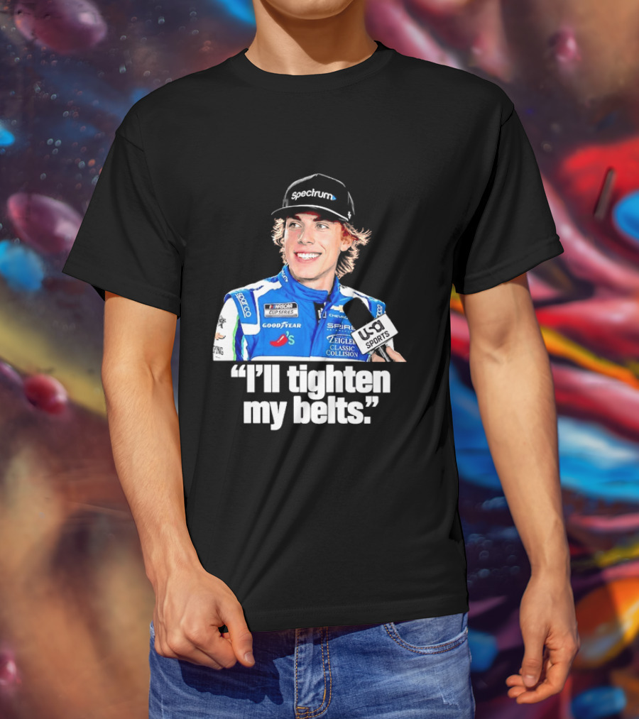 NASCAR Cup Series Carson Hocevar Spire Motorsports I'll Tighten My Belts T-Shirt