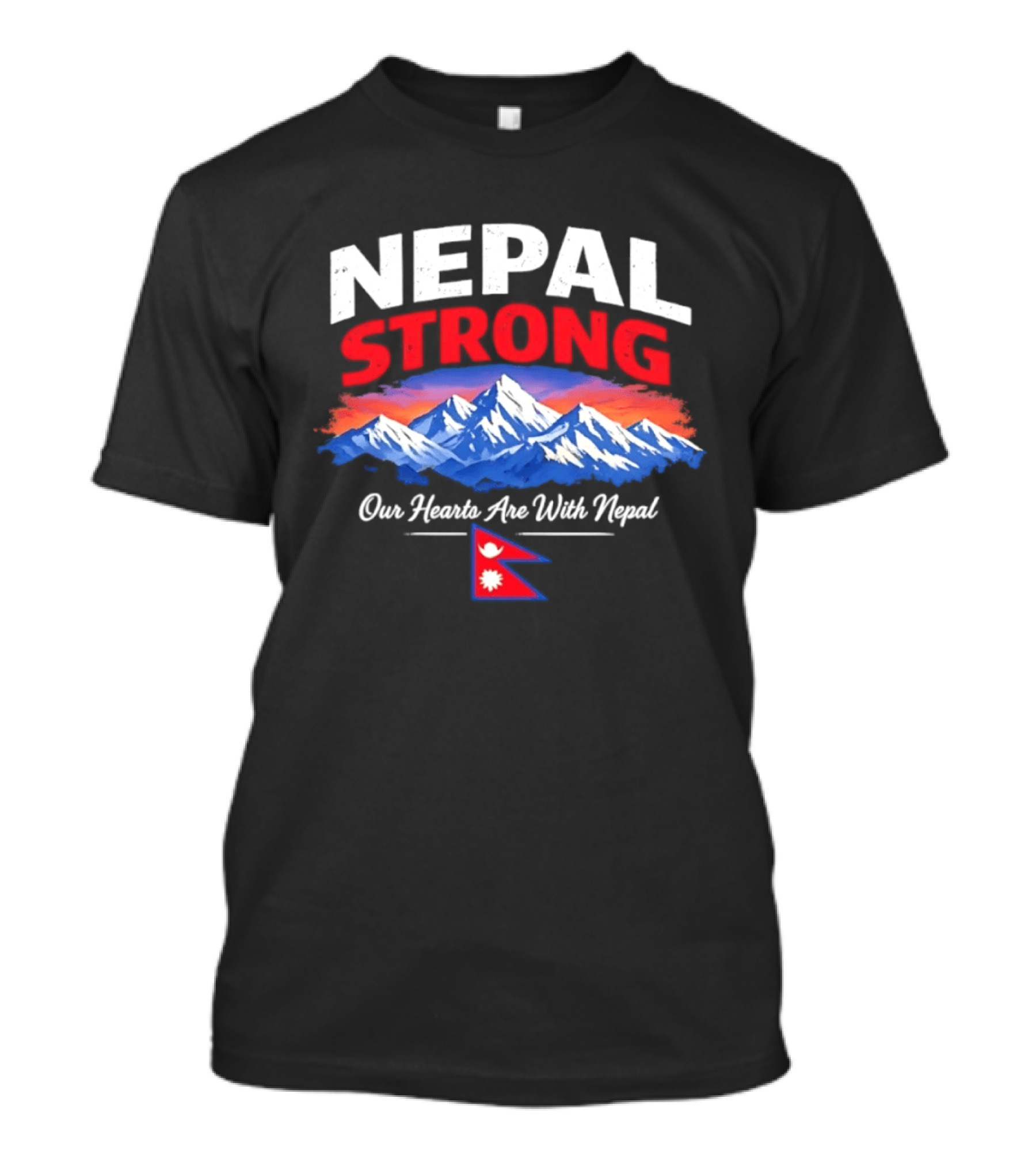 Nepal Strong Our Hearts Are With Nepal Himalayas Mountain And Flag T-Shirt