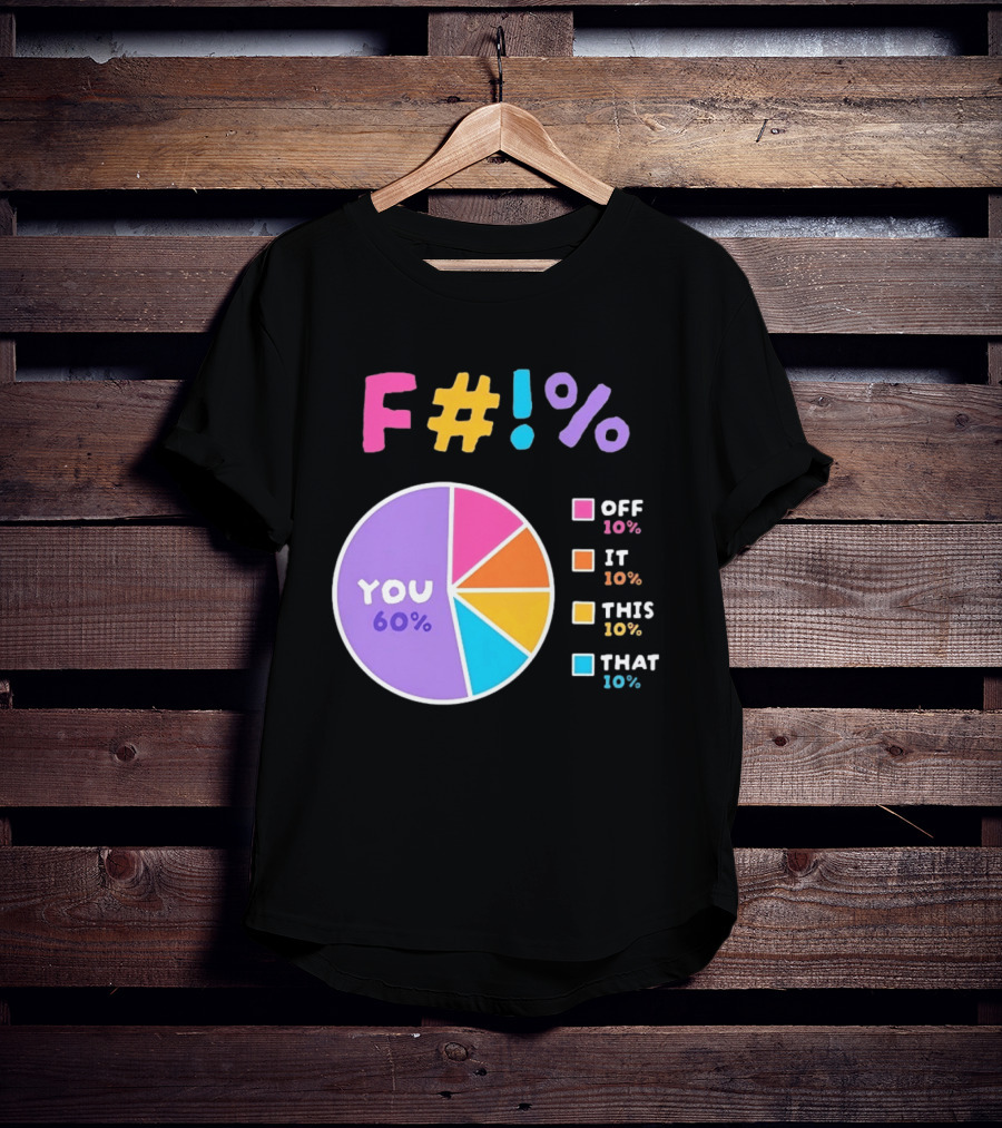 F_ You Pie Chart Sarcastic Offensive Sassy T-Shirt