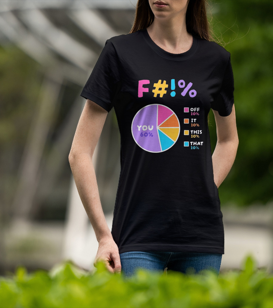 F_ You Pie Chart Sarcastic Offensive Sassy T-Shirt