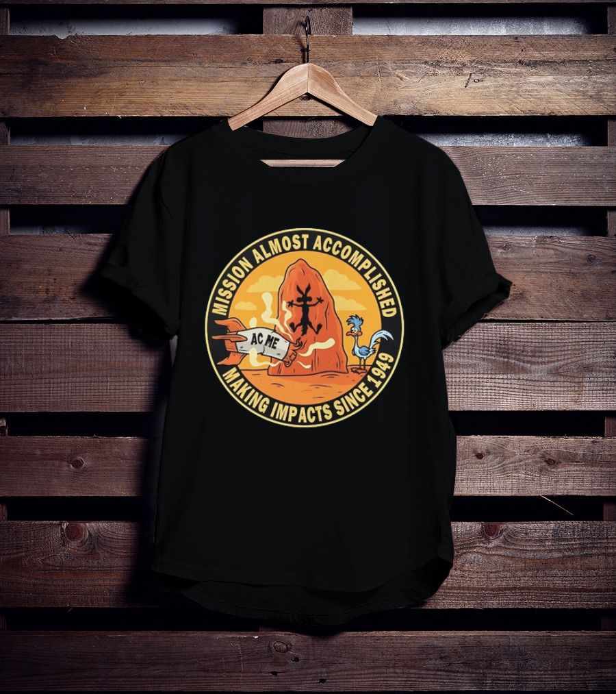 Wile E Coyote Road Runner ACME Mission Almost Accomplished Making Impacts Since 1949 T-Shirt