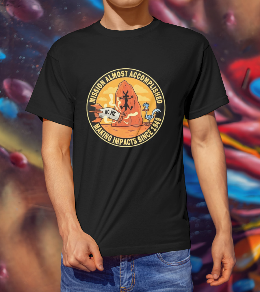 Wile E Coyote Road Runner ACME Mission Almost Accomplished Making Impacts Since 1949 T-Shirt