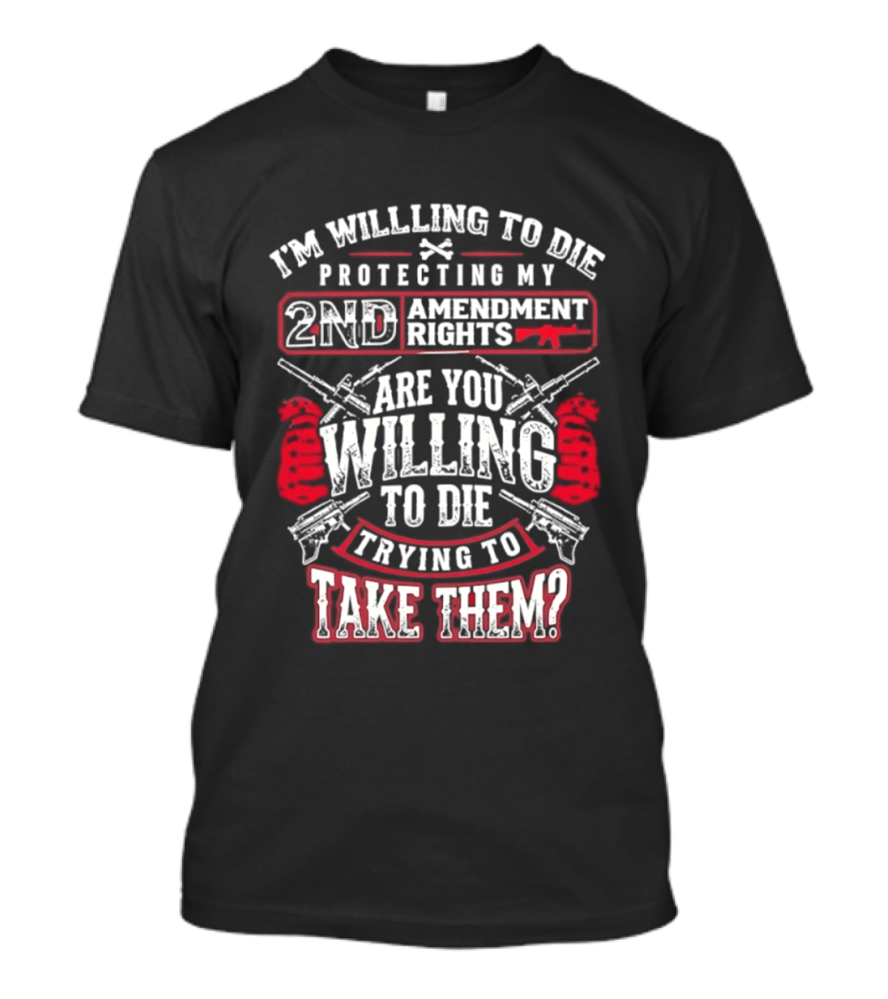 I Am Willing To Die Protecting My 2nd Amendment Rights T-Shirt