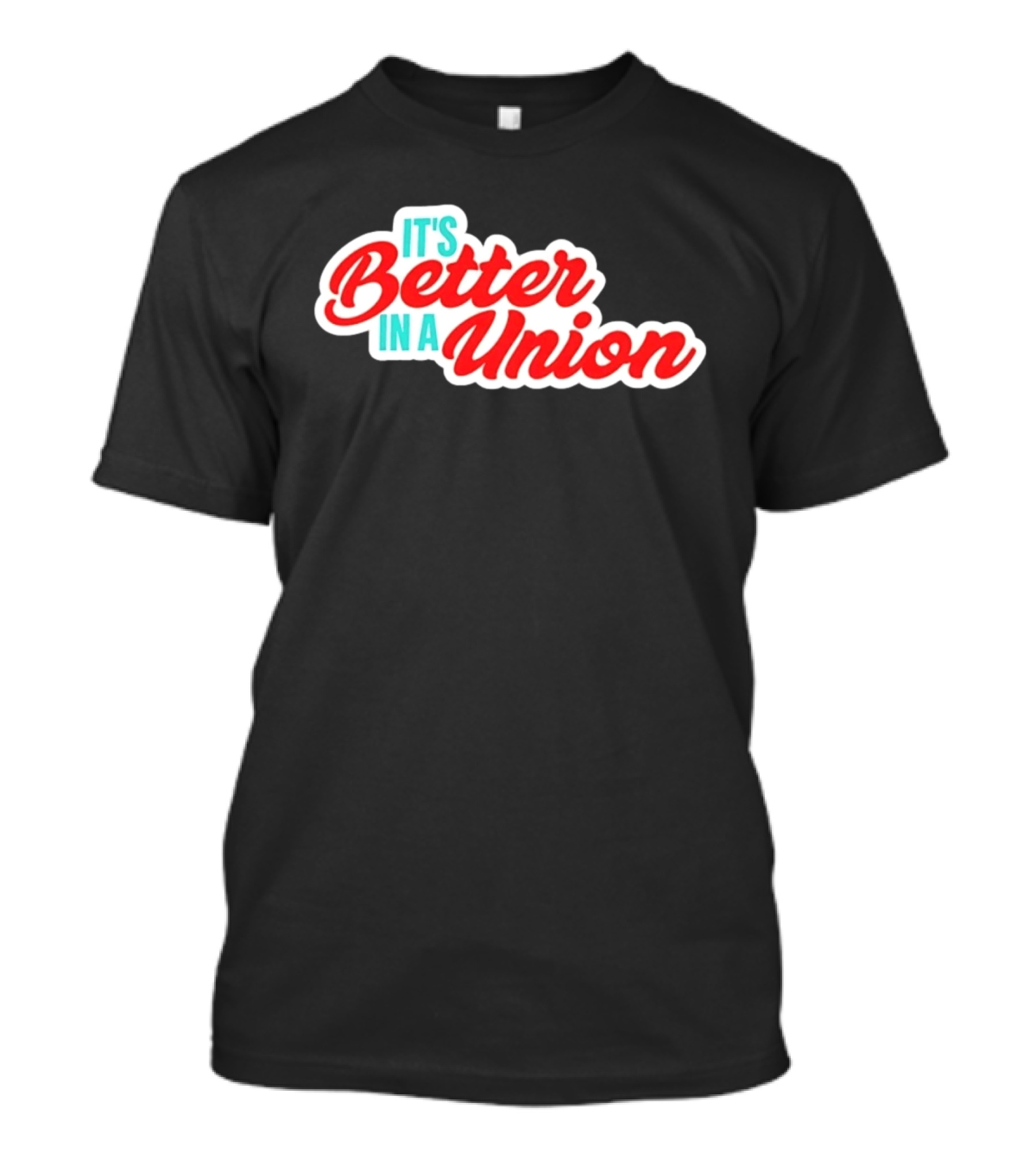 It’s Better In A Union Solidarity Labor Rights T-Shirt