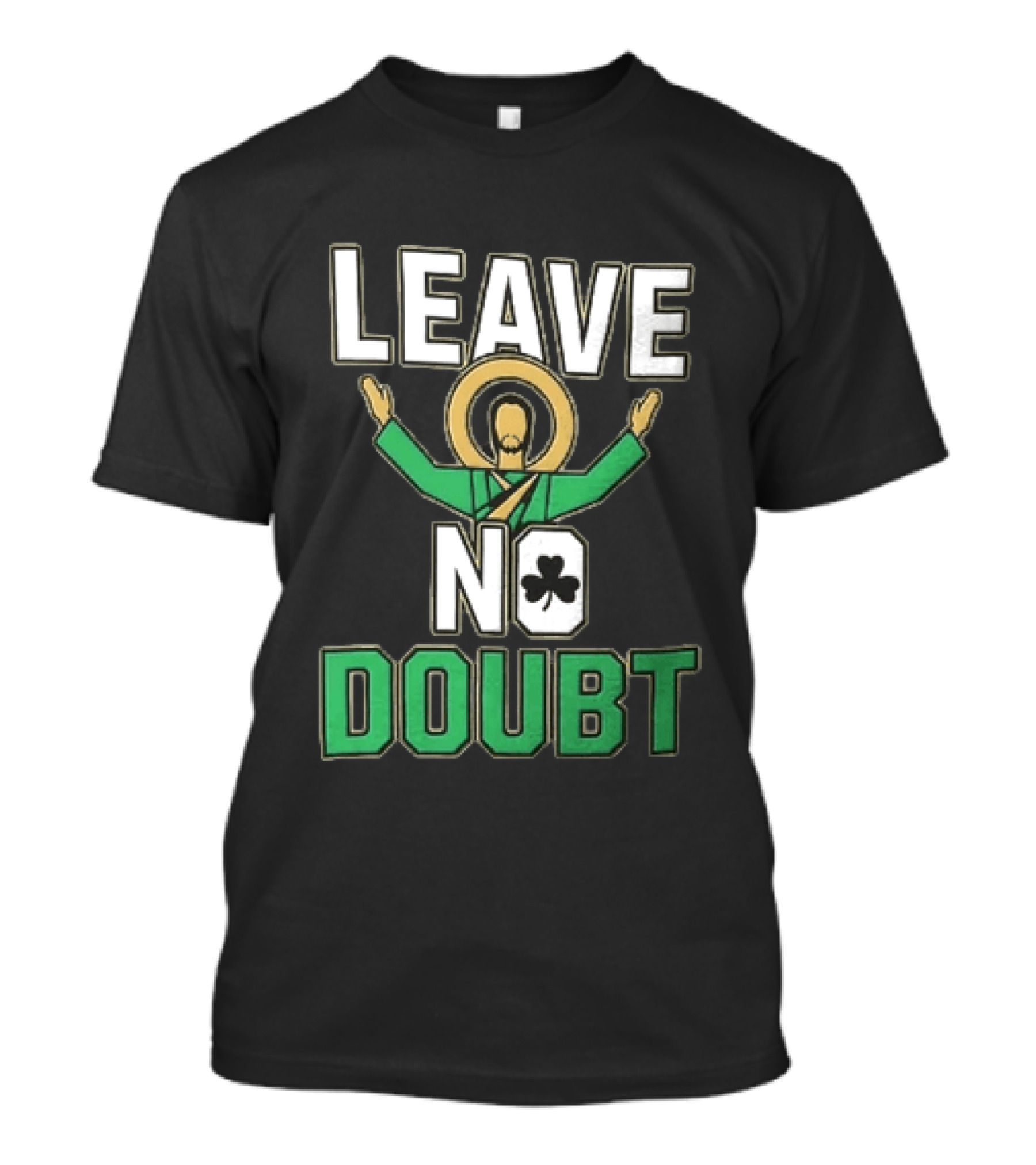 Leave No Doubt Jesus Christ Saint Patrick Day Shamrock T-Shirt