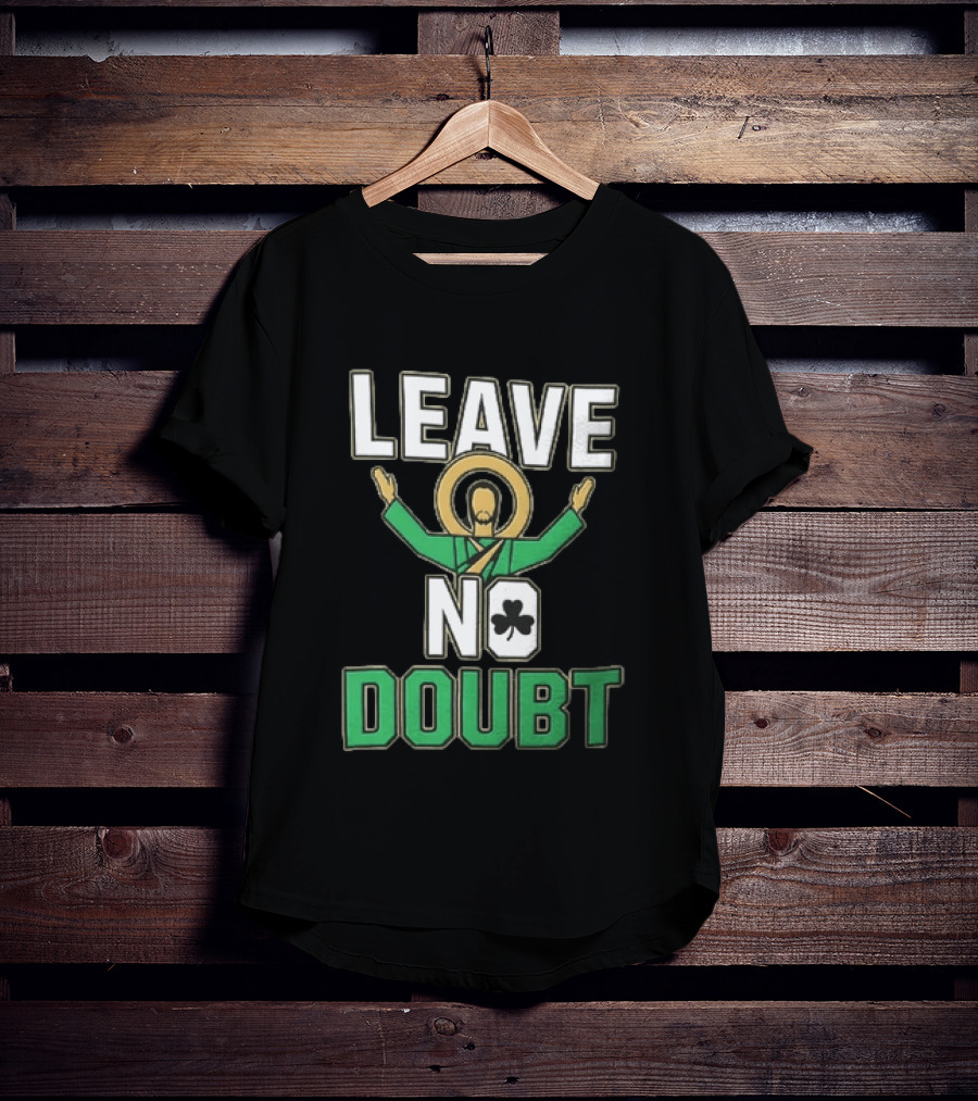 Leave No Doubt Jesus Christ Saint Patrick Day Shamrock T-Shirt