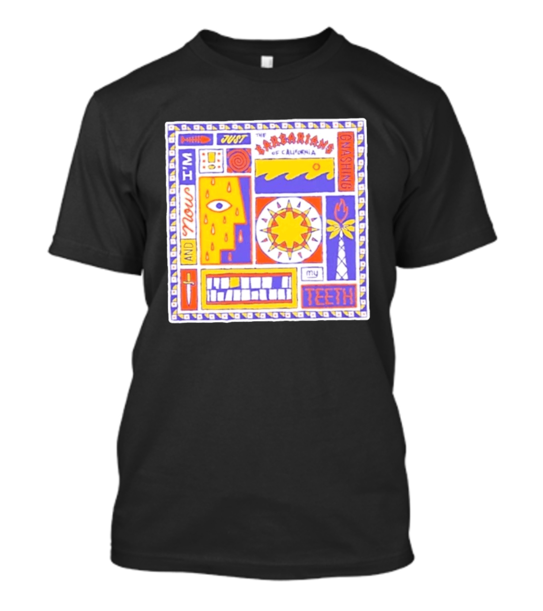 And Now I'm Just The Barbarians Of California Gnashing My Teeth T-Shirt