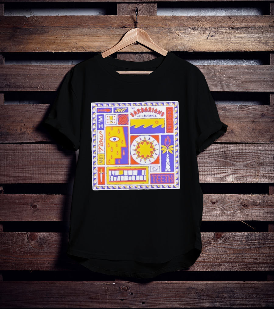 And Now I'm Just The Barbarians Of California Gnashing My Teeth T-Shirt