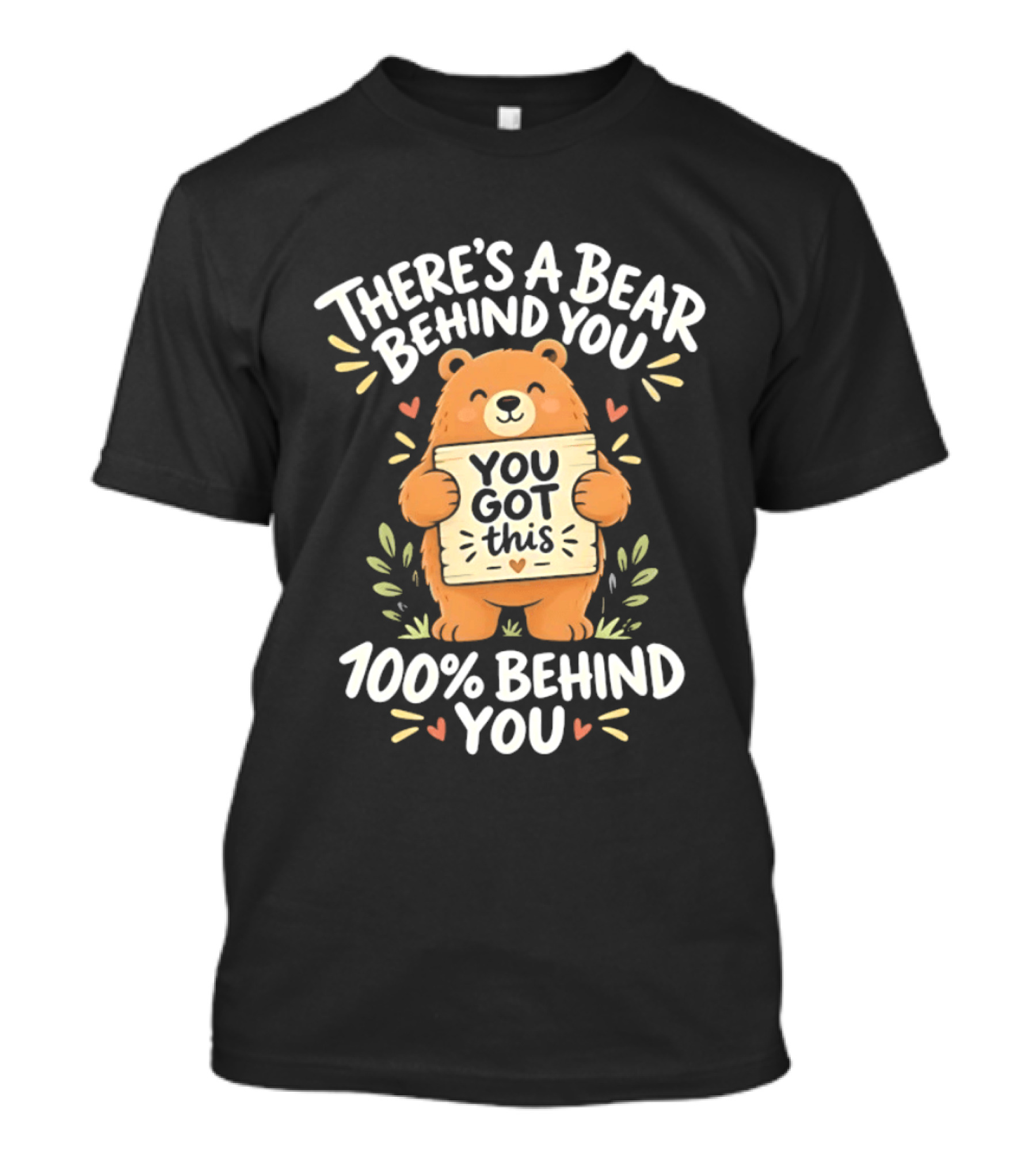 There's A Bear Behind You You Got This 100% Behind You Bear T-Shirt