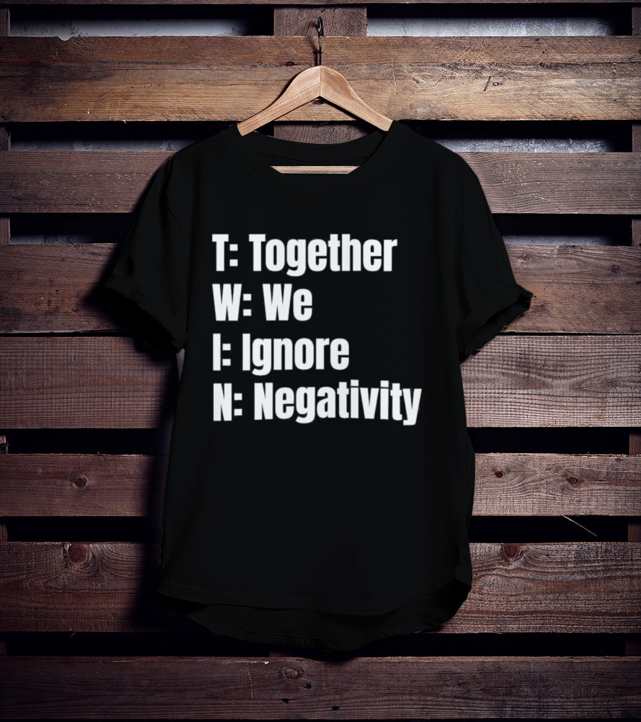 Together We Ignore Negativity Twin Acronym TWIN Positive Message T-Shirt