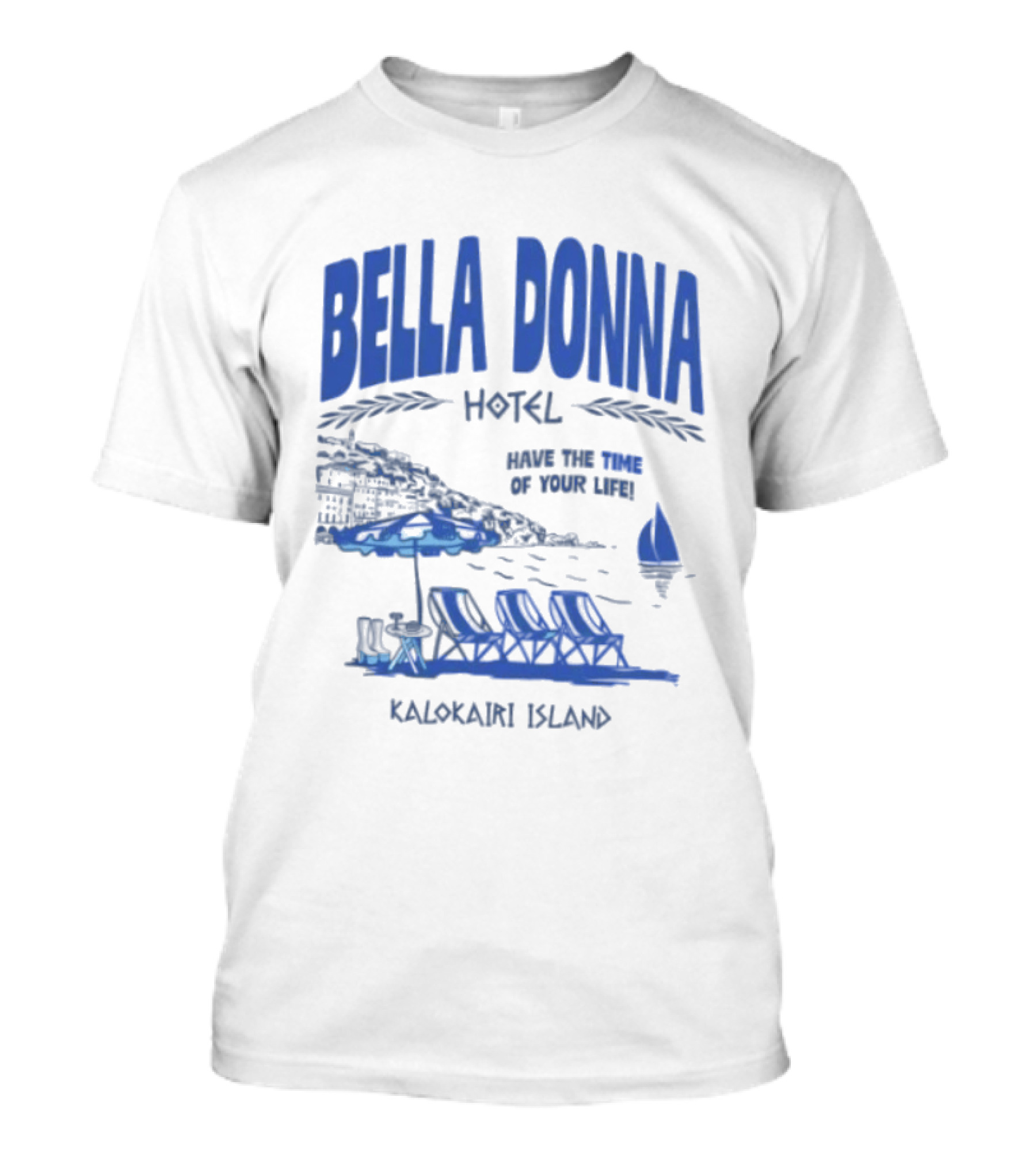 Bella Donna Hotel Have The Time Of Your Life Kalokairi Island Seaside Vacation Scene T-Shirt