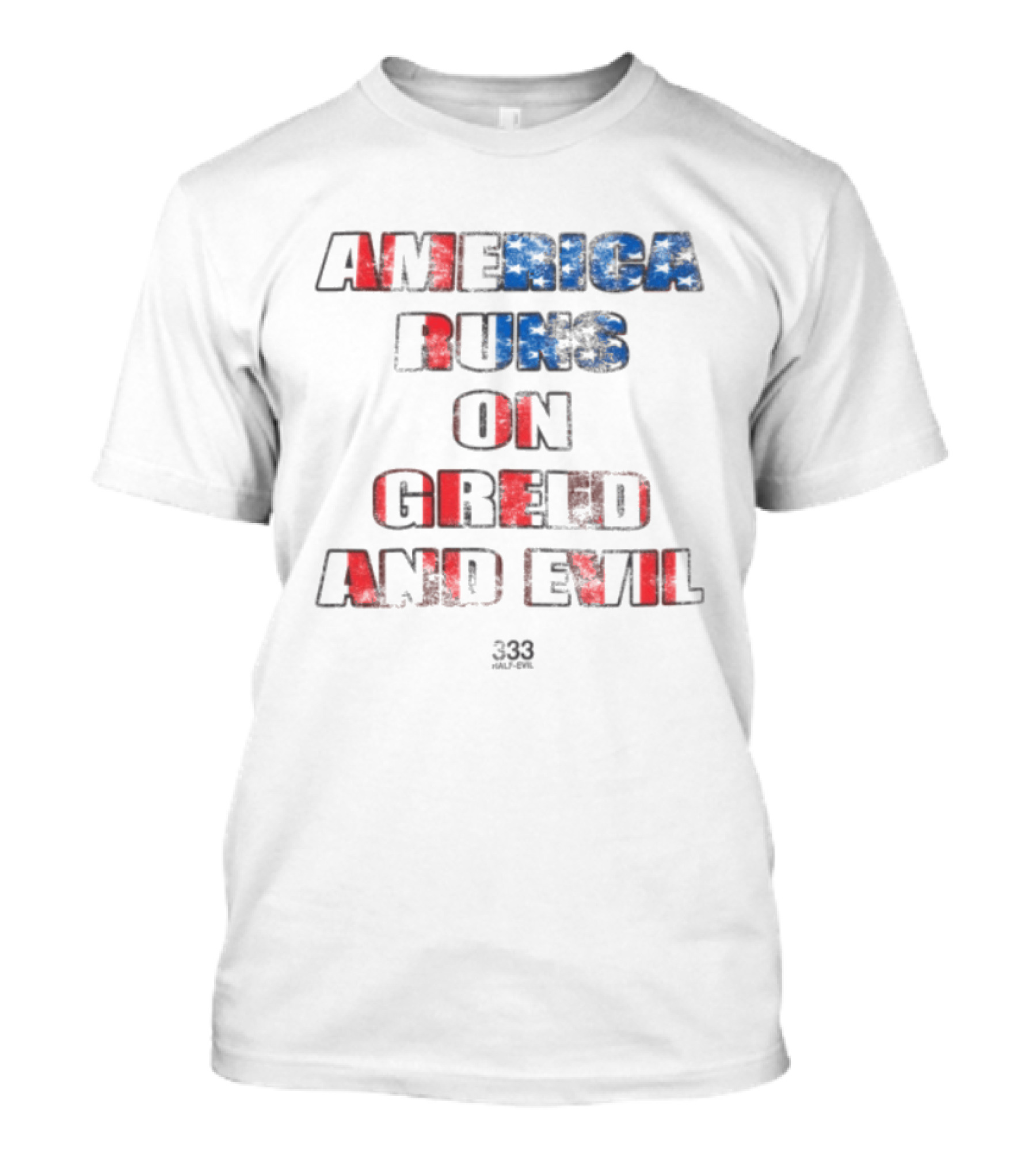 America Runs On Greed And Evil 333 Half Evil Store T-Shirt