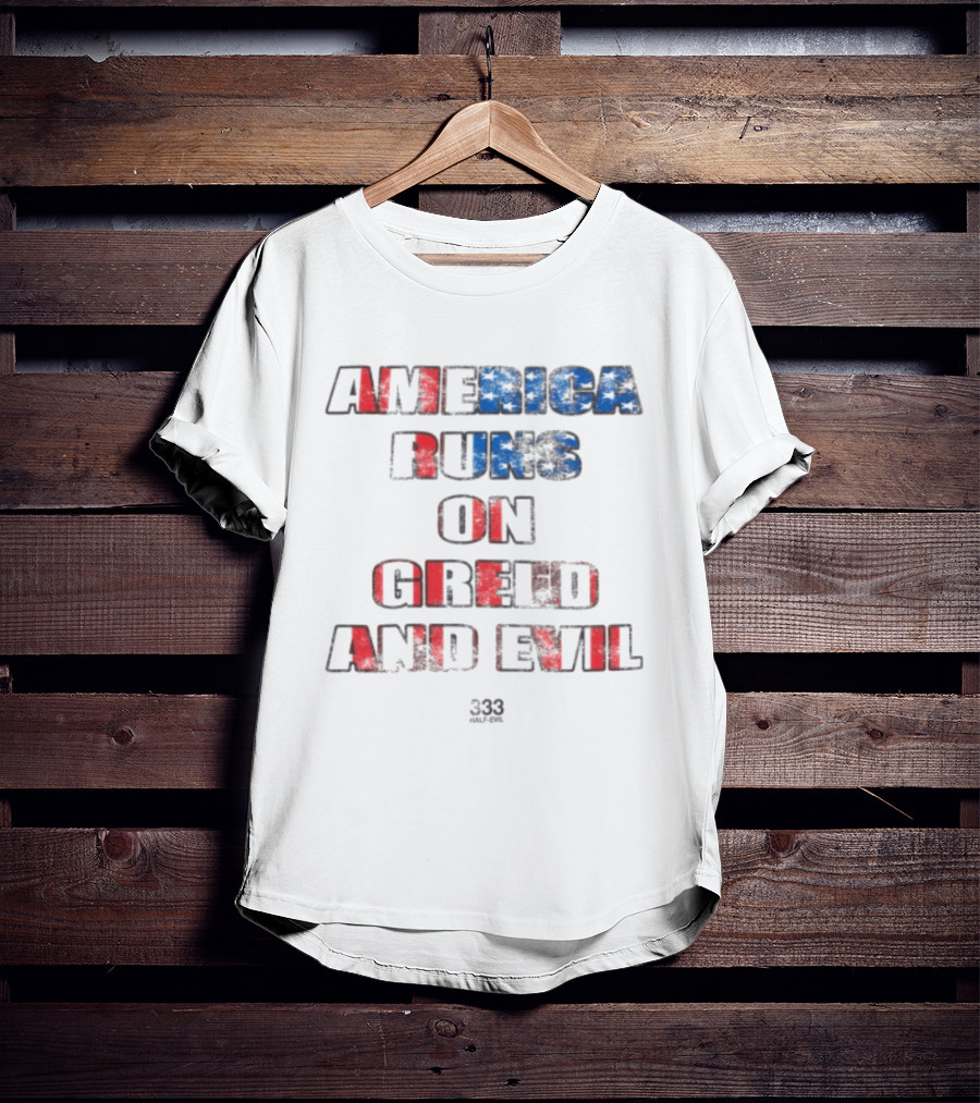 America Runs On Greed And Evil 333 Half Evil Store T-Shirt