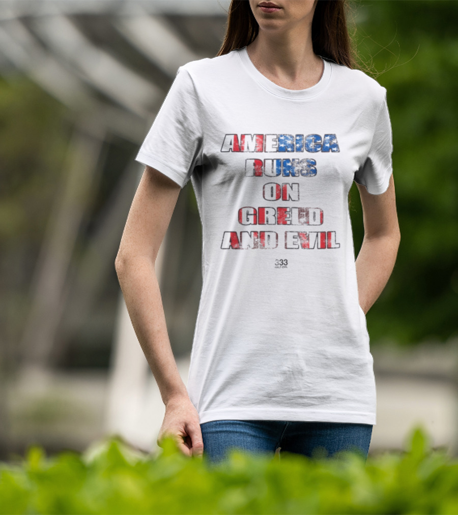 America Runs On Greed And Evil 333 Half Evil Store T-Shirt