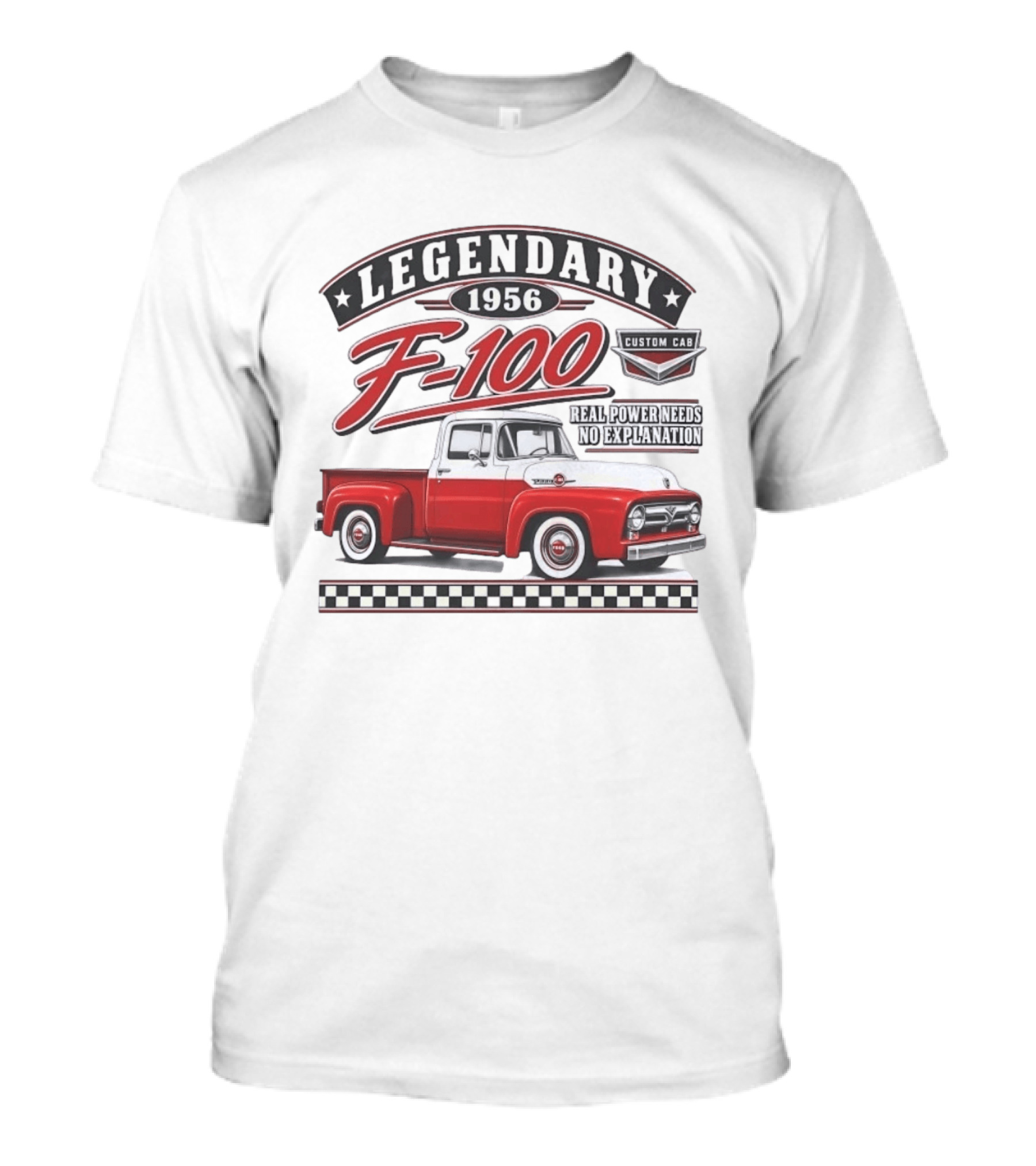 Legendary 1956 F 100 Custom Cab Real Power Needs No Explanation T-Shirt