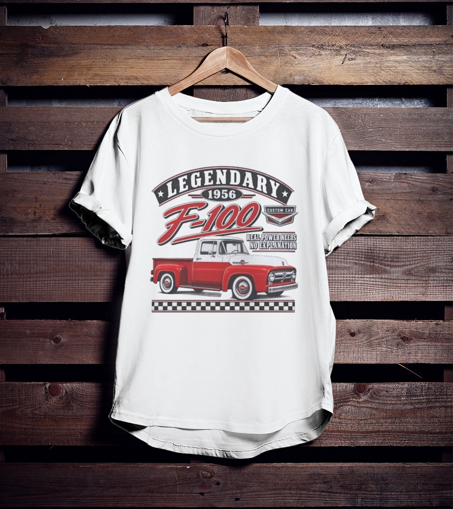 Legendary 1956 F 100 Custom Cab Real Power Needs No Explanation T-Shirt