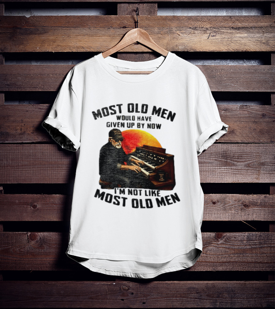 Most Old Men Would Have Given Up By Now I'm Not Like Most Old Men Organ Player T-Shirt