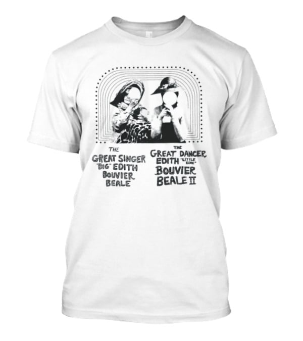 The Great Singer Big Edith Bouvier Beale And The Great Dancer Little Edie Bouvier Beale T-Shirt