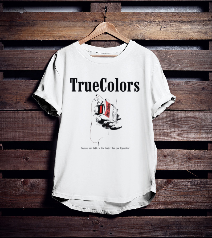 True Colors Smokers Live The Longest True Lungs Hypocrites T-Shirt