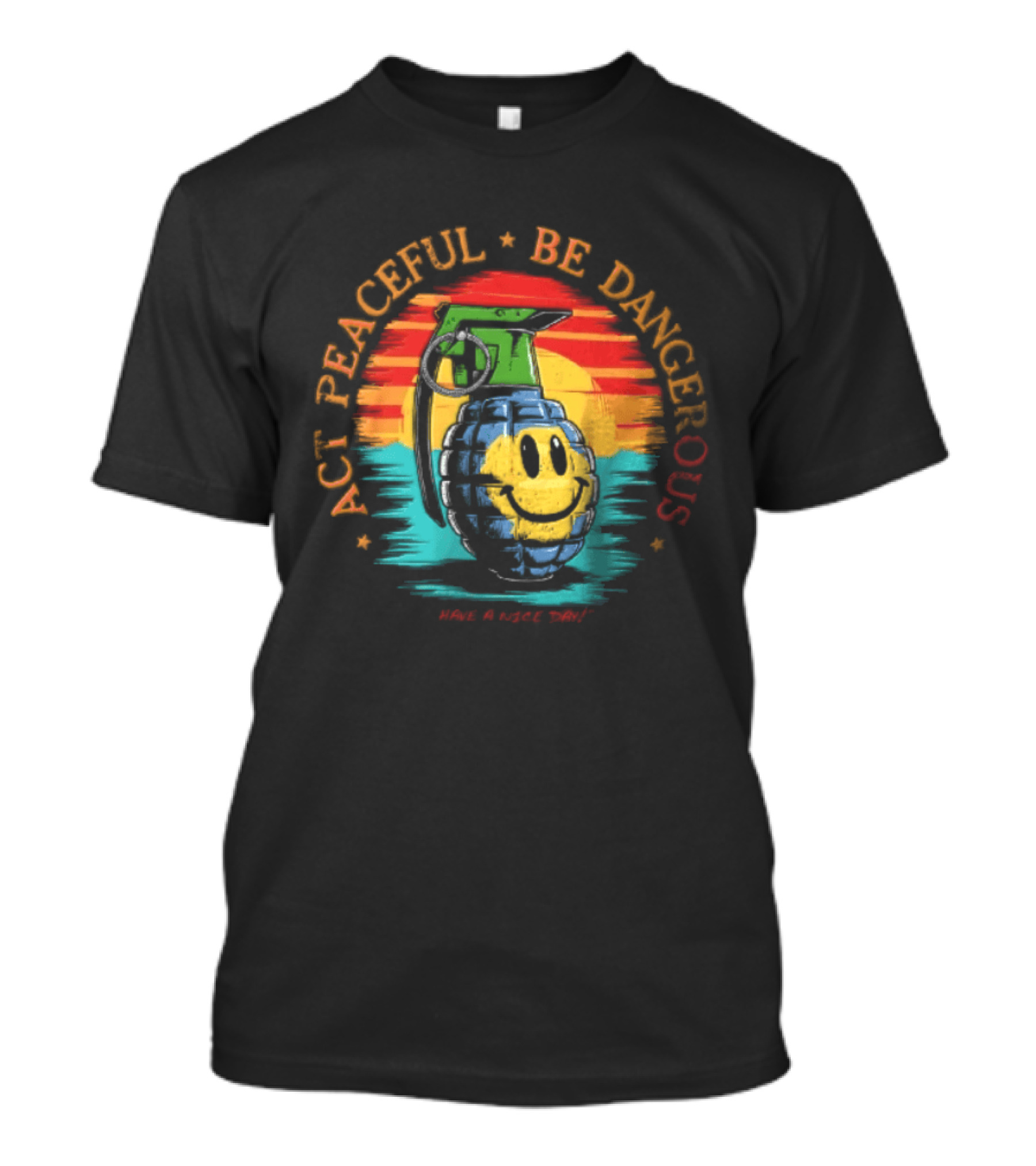 Act Peaceful Be Dangerous Have A Nice Day Grenade Smiley Face Sunburst T-Shirt