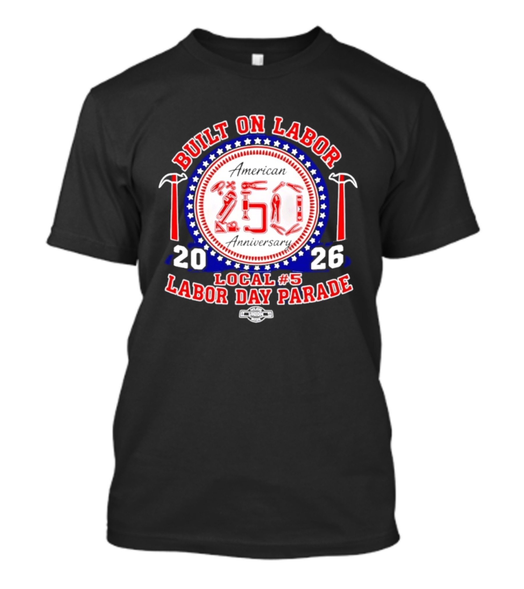 Built On Labor American 2026 Local 5 Labor Day Parade 250 Anniversary T-Shirt