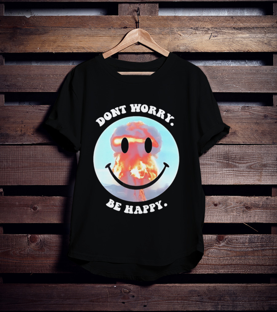 Dont Worry Be Happy Smiley Nuclear Explosion T-Shirt
