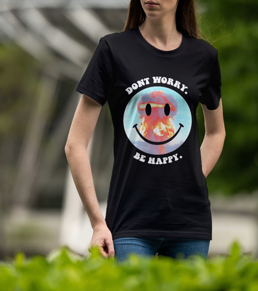 Dont Worry Be Happy Smiley Nuclear Explosion T-Shirt