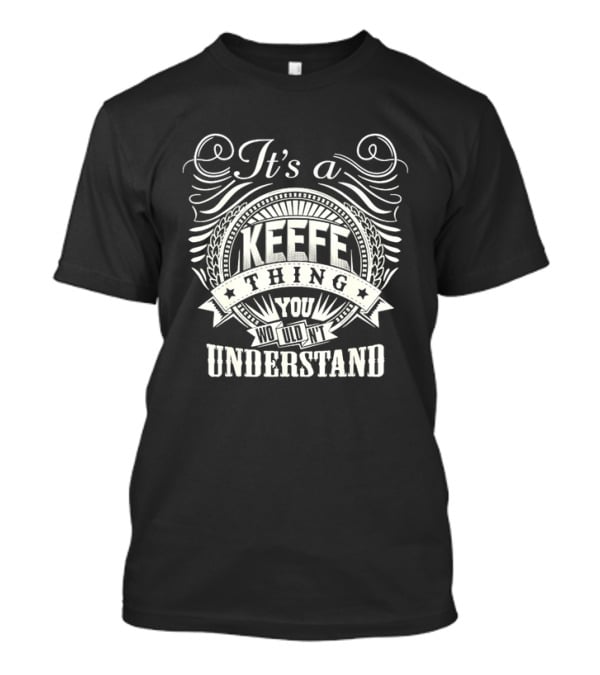 It's A Keefe Thing You Wouldn't Understand T-Shirt