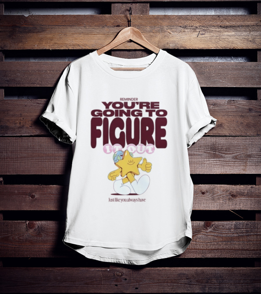 Mister You're Going To Figure It Out Star Character Encouragement T-Shirt