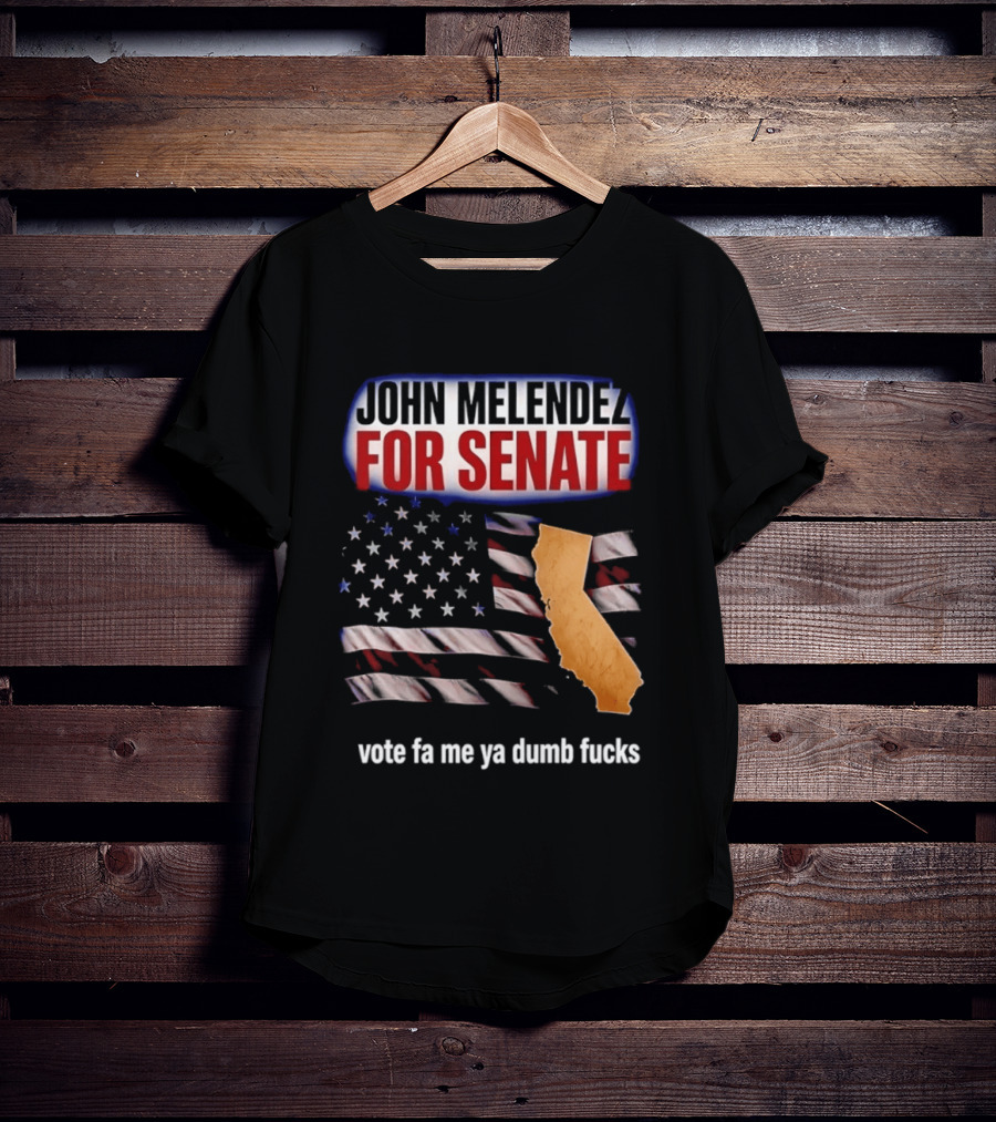 John Melendez For Senate California Flag Vote Fa Me Ya Dumb Fucks T-Shirt
