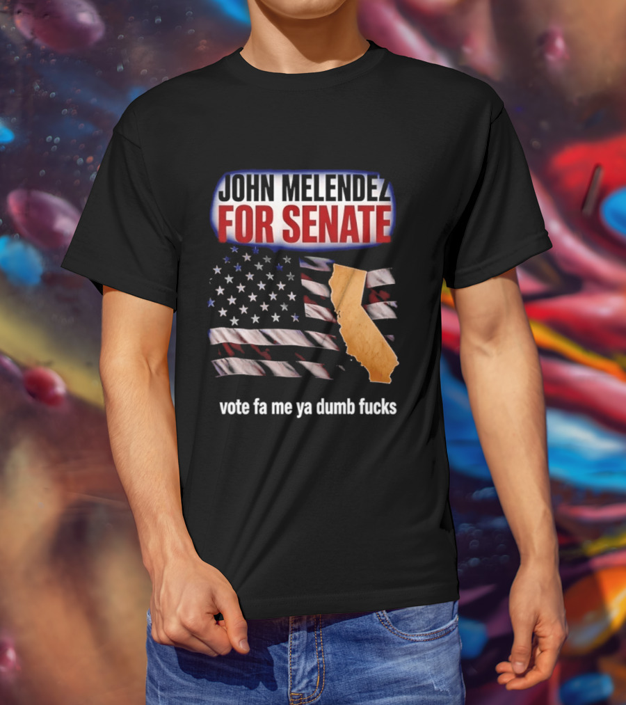 John Melendez For Senate California Flag Vote Fa Me Ya Dumb Fucks T-Shirt
