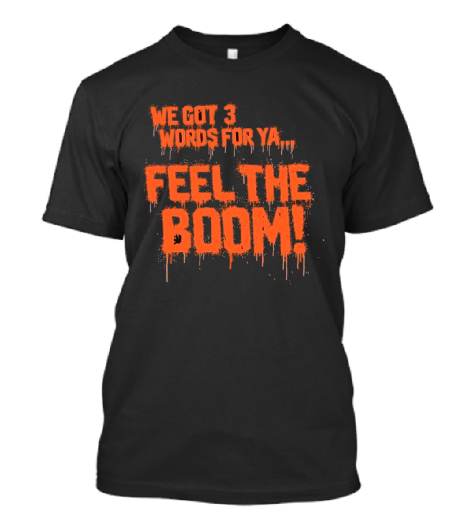 We Got 3 Words For Ya Feel The Boom Motivational Drip T-Shirt