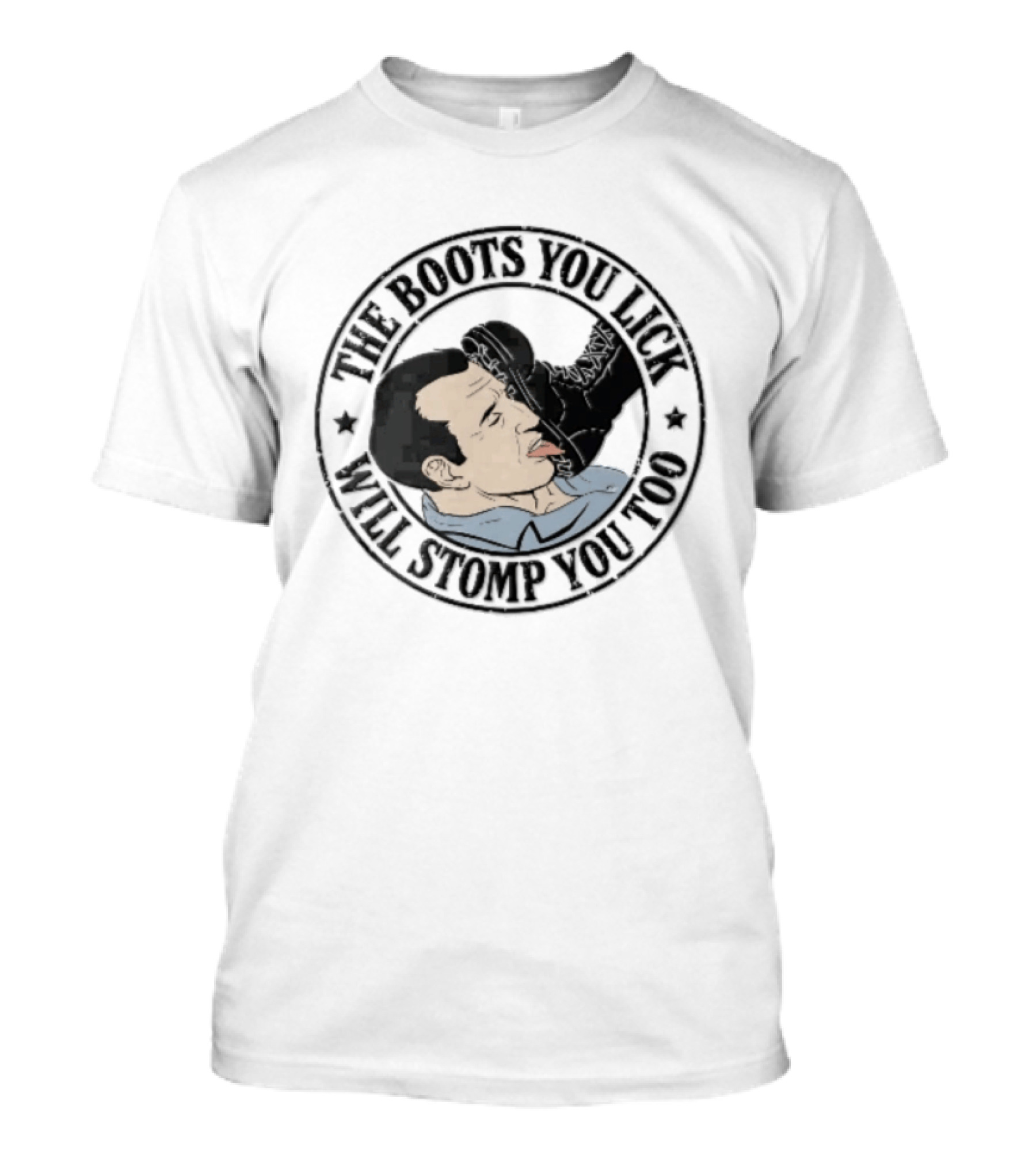 The Boots You Lick Will Stomp You Too Distressed Circular Man Licking Combat Boot T-Shirt