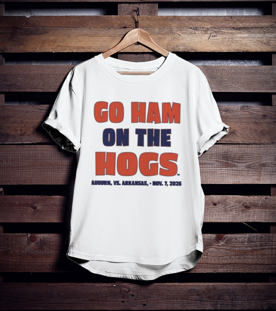 Go Ham On The Hogs Auburn Vs Arkansas Nov 7 2026 T-Shirt