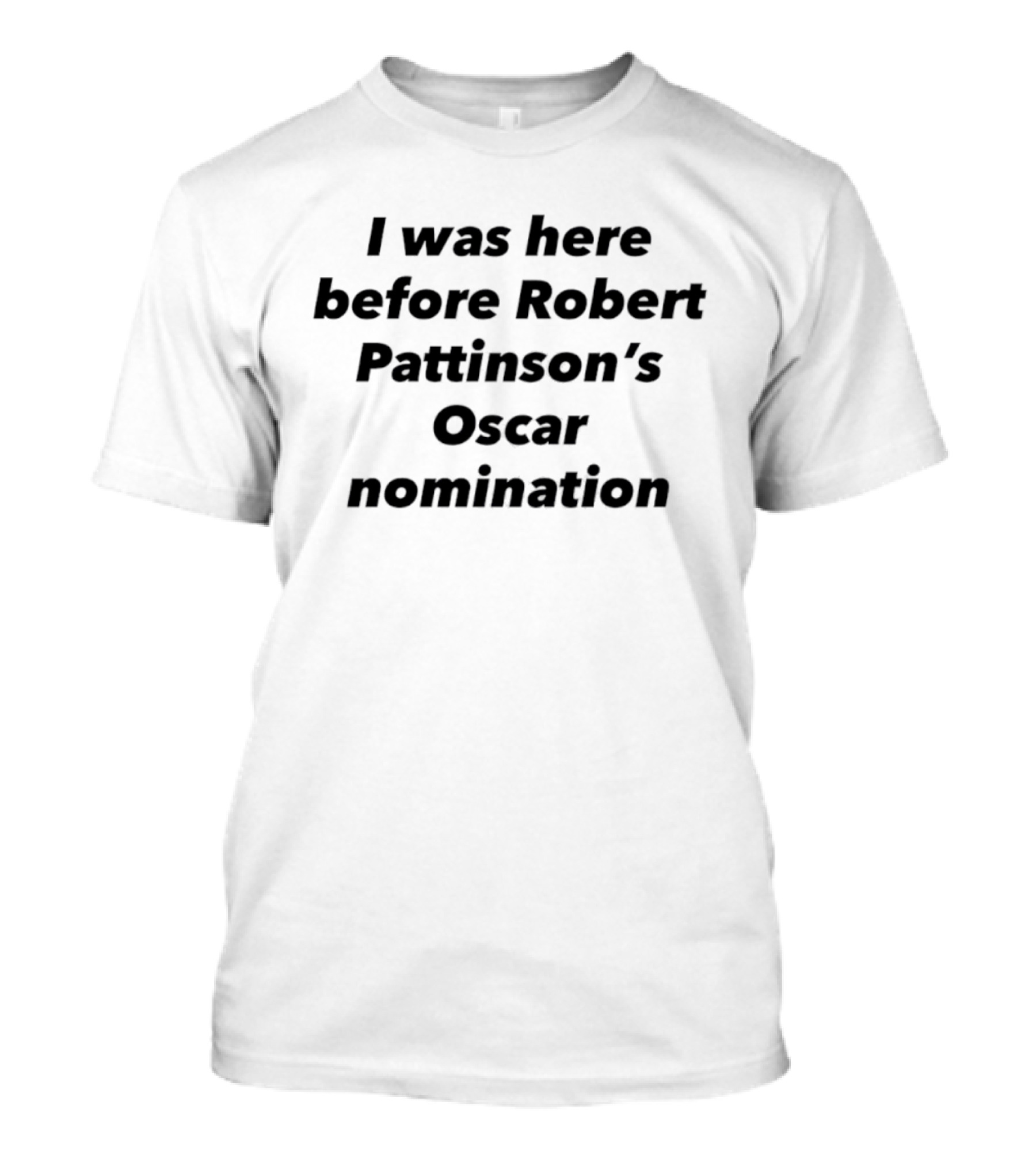 I Was Here Before Robert Pattinson's Oscar Nomination T-Shirt