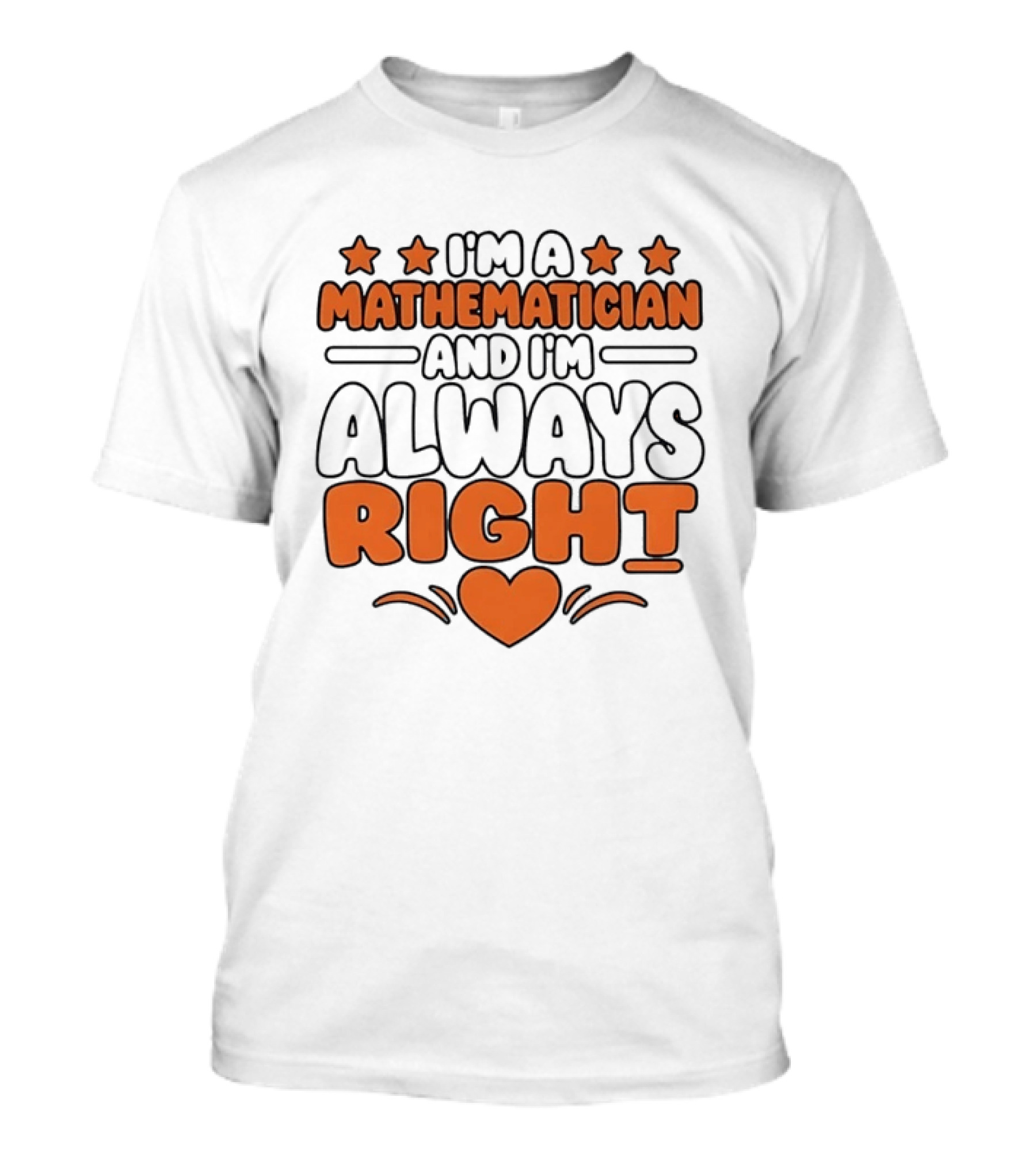 I'm A Mathematician And I'm Always Right Heart Emoji Stars T-Shirt