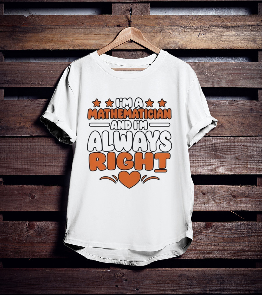 I'm A Mathematician And I'm Always Right Heart Emoji Stars T-Shirt