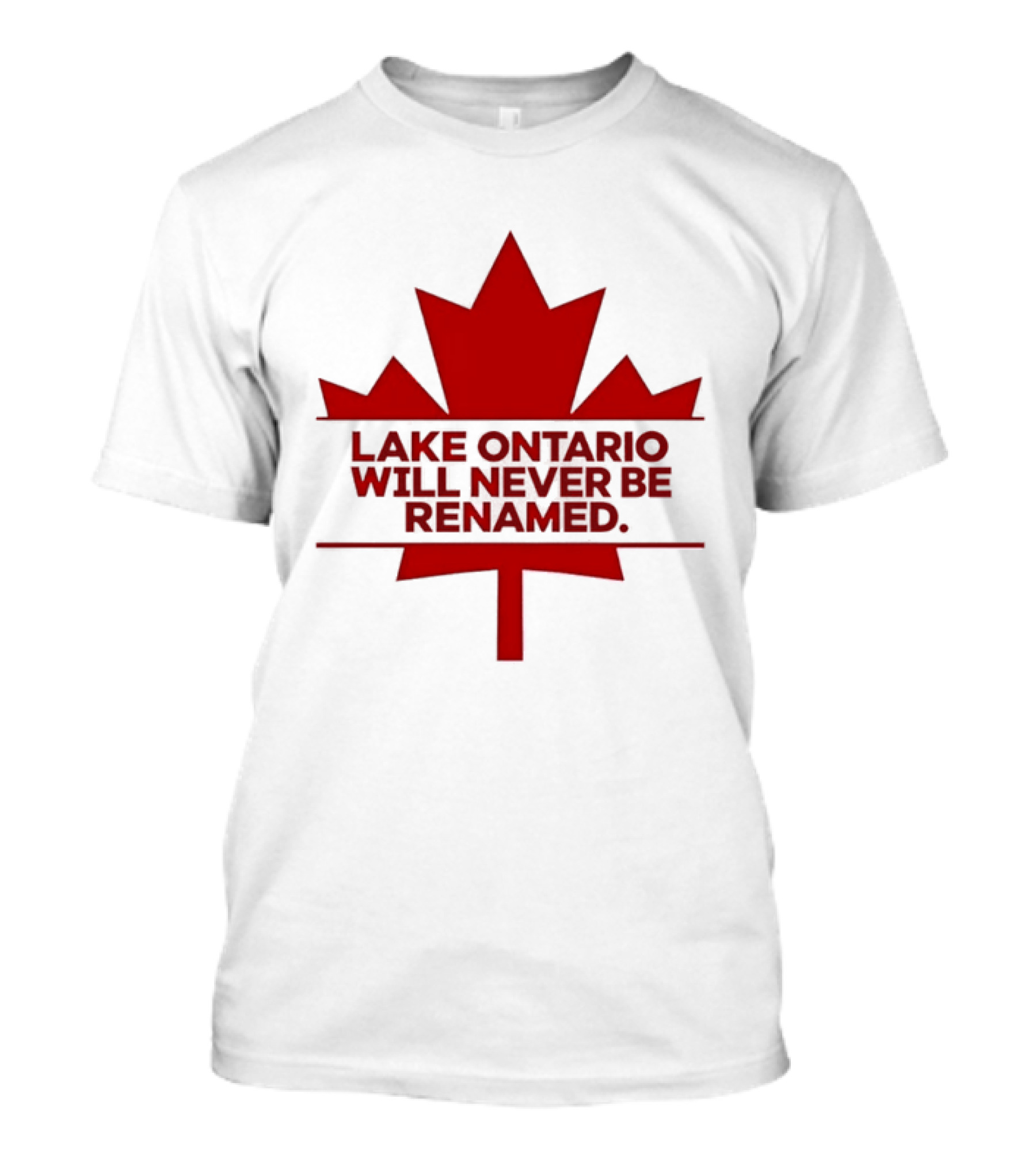 Lake Ontario Will Never Be Renamed Canada Maple Leaf T-Shirt