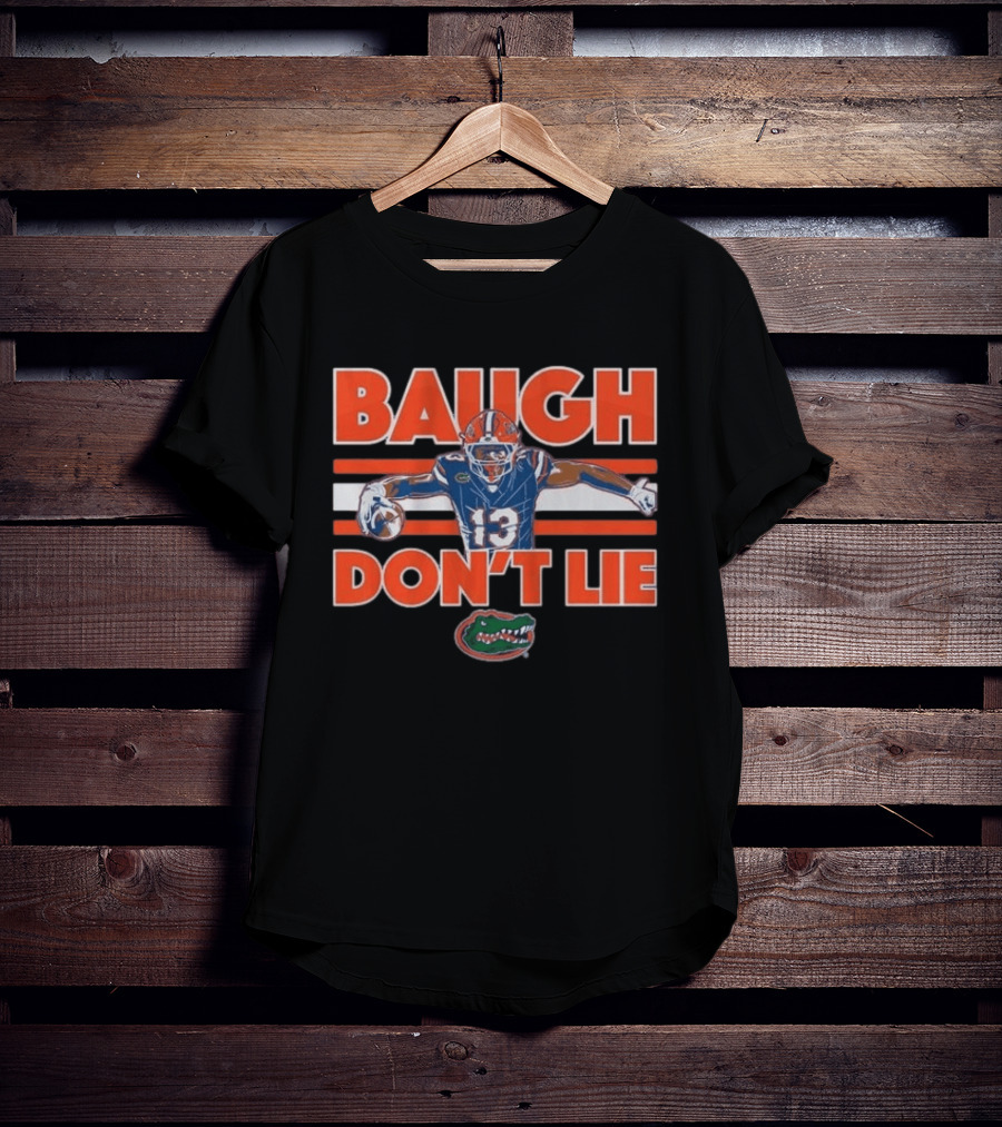 Baugh Don't Lie Florida Gators Football 13 T-Shirt
